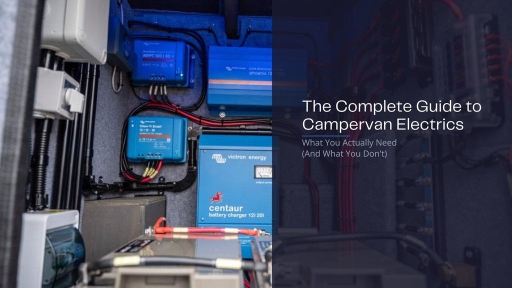 The Complete Guide to Campervan Electrics: What You Actually Need (And What You Don't)