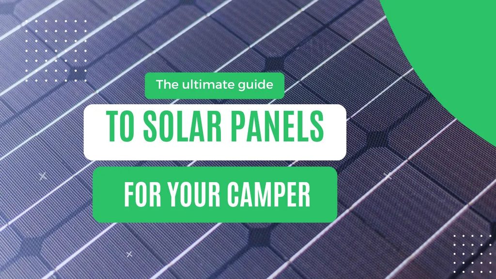 Living Off-Grid: The Ultimate Guide to Solar Panels for Your Campervan or Motorhome